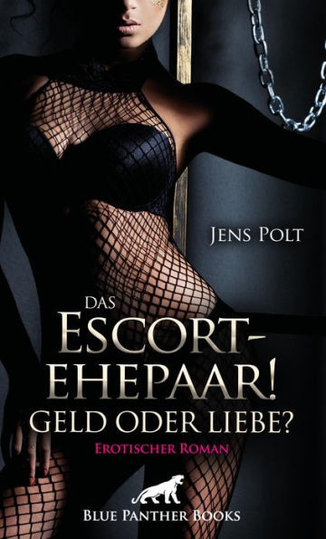 Das Escortehepaar! Geld oder Liebe? Erotischer Roman: Die Geldschulden werden als Escort beglichen ...