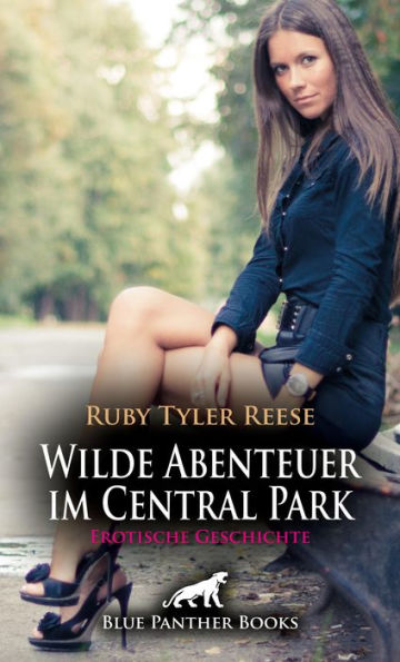 Wilde Abenteuer im Central Park Erotische Geschichte: Um ihre Lust zu befriedigen ...