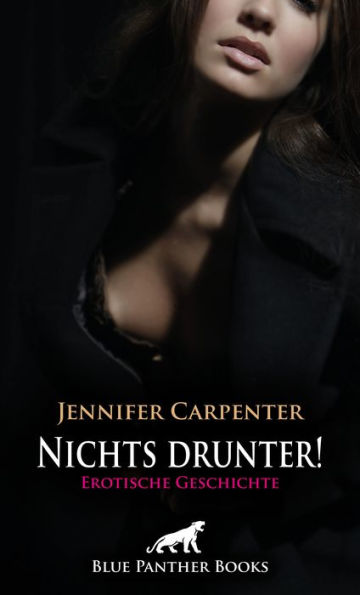 Nichts drunter! Erotische Geschichte: Er wartet auf mich ...