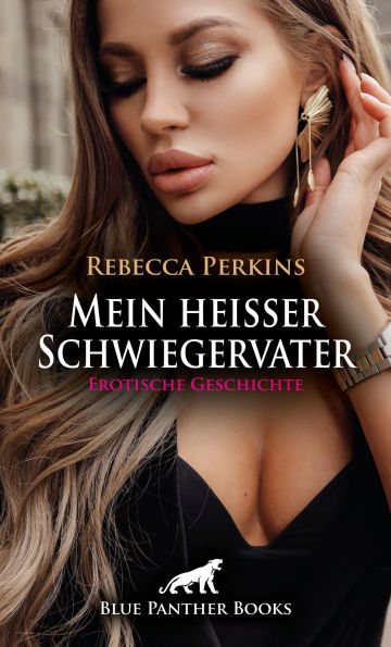 Mein heißer Schwiegervater Erotische Geschichte: Doch dann dreht sie den Spieß um ...