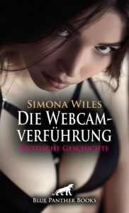 Title: Die Webcamverführung Erotische Geschichte: Die ausspionierte heiße Nachbarin ..., Author: Simona Wiles