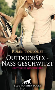 Title: OutdoorSex - Nass geschwitzt Erotische Geschichte: In der freien wilden Natur ..., Author: Ruben Toulouse