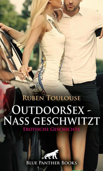 OutdoorSex - Nass geschwitzt Erotische Geschichte: In der freien wilden Natur ...