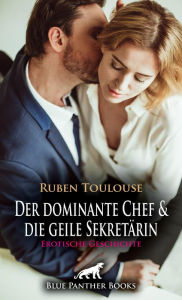 Title: Der dominante Chef und die geile Sekretärin Erotische Geschichte: Wird sie sich auf diesen besonderen Job einlassen?, Author: Ruben Toulouse