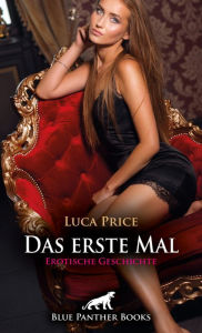 Title: Das erste Mal Erotische Geschichte: Sie ist wahnsinnig aufgeregt ..., Author: Luca Price