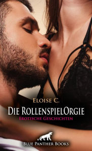 Title: Die RollenspielOrgie Erotische Geschichten: Escortdamen für Spezialfälle!, Author: Eloise . C