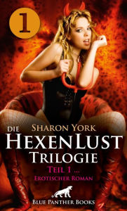 Title: Die HexenLust Trilogie Band 1 Erotischer Fantasy Roman: Die Hexen beschützen die Menschheit vor Vampiren, Dämonen & Magiern ..., Author: Sharon York