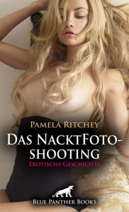 Title: Das NacktFotoshooting Erotische Geschichte: Perverse Geilheit ..., Author: Pamela Ritchey