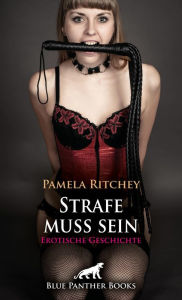 Title: Strafe muss sein Erotische Geschichte: Die harte Art der Unterwerfung, Author: Pamela Ritchey