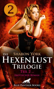 Title: Die HexenLust Trilogie Band 2 Erotischer Fantasy Roman: Die Hexen beschützen die Menschheit vor Vampiren, Dämonen & Magiern ..., Author: Sharon York