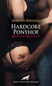 Title: Hardcore Ponyhof Erotische Geschichte: Übermächtige Männlichkeit ..., Author: Martin Kandau