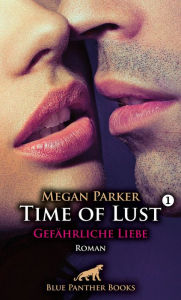 Title: Time of Lust Band 1 Gefährliche Liebe Roman: Kann sie sich seiner Verführungskraft widersetzen?, Author: Megan Parker