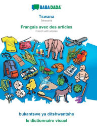 Title: BABADADA, Tswana - Français avec des articles, bukantswe ya ditshwantsho - le dictionnaire visuel: Setswana - French with articles, visual dictionary, Author: Babadada GmbH