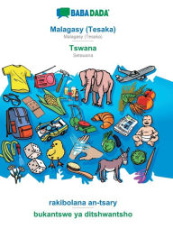 Title: BABADADA, Malagasy (Tesaka) - Tswana, rakibolana an-tsary - bukantswe ya ditshwantsho: Malagasy (Tesaka) - Setswana, visual dictionary, Author: Babadada GmbH