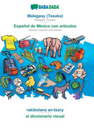 Title: BABADADA, Malagasy (Tesaka) - Espaï¿½ol de Mï¿½xico con articulos, rakibolana an-tsary - el diccionario visual: Malagasy (Tesaka) - Mexican Spanish with articles, visual dictionary, Author: Babadada GmbH