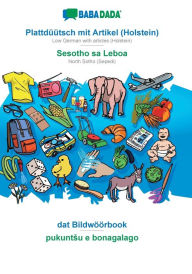 Title: BABADADA, Plattdüütsch mit Artikel (Holstein) - Sesotho sa Leboa, dat Bildwöörbook - pukuntsu e bonagalago: Low German with articles (Holstein) - North Sotho (Sepedi), visual dictionary, Author: Babadada GmbH