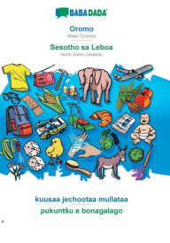 Title: BABADADA, Oromo - Sesotho sa Leboa, kuusaa jechootaa mullataa - pukuntsu e bonagalago: Afaan Oromoo - North Sotho (Sepedi), visual dictionary, Author: Babadada GmbH