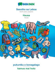 Title: BABADADA, Sesotho sa Leboa - Hausa, pukuntsu e bonagalago - kamus mai hoto: North Sotho (Sepedi) - Hausa, visual dictionary, Author: Babadada GmbH
