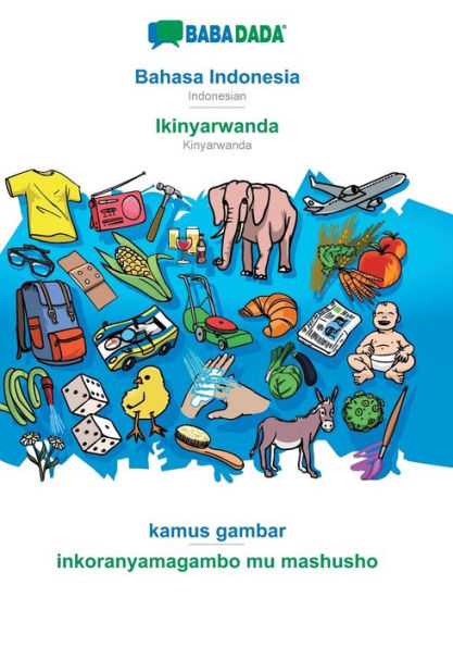 BABADADA, Bahasa Indonesia - Ikinyarwanda, kamus gambar - inkoranyamagambo mu mashusho: Indonesian - Kinyarwanda, visual dictionary