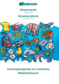 Title: BABADADA, Ikinyarwanda - Schwiizerdï¿½tsch, inkoranyamagambo mu mashusho - Bildwï¿½rterbuech: Kinyarwanda - Swiss German, visual dictionary, Author: Babadada GmbH