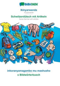 Title: BABADADA, Ikinyarwanda - Schwiizerdï¿½tsch mit Artikeln, inkoranyamagambo mu mashusho - s Bildwï¿½rterbuech: Kinyarwanda - Swiss German with articles, visual dictionary, Author: Babadada GmbH