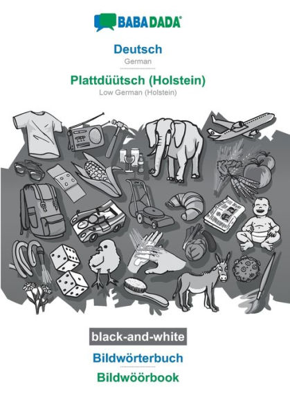 BABADADA black-and-white, Deutsch - Plattdï¿½ï¿½tsch (Holstein), Bildwï¿½rterbuch - Bildwï¿½ï¿½rbook: German - Low German (Holstein), visual dictionary