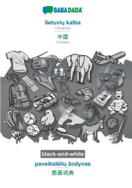 Title: BABADADA black-and-white, lietuviu kalba - Chinese (in chinese script), paveiksleliu zodynas - visual dictionary (in chinese script): Lithuanian - Chinese (in chinese script), visual dictionary, Author: Babadada GmbH