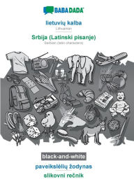 Title: BABADADA black-and-white, lietuviu kalba - Srbija (Latinski pisanje), paveiksleliu zodynas - slikovni recnik: Lithuanian - Serbian (latin characters), visual dictionary, Author: Babadada GmbH
