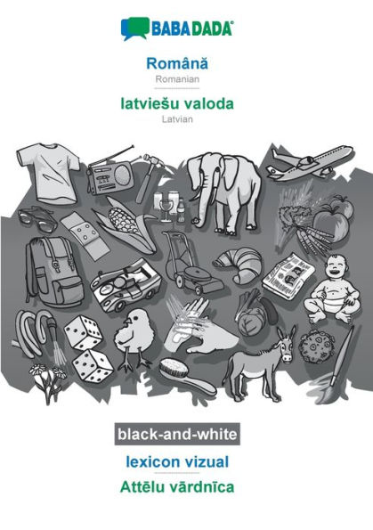 BABADADA black-and-white, Romï¿½na - latviesu valoda, lexicon vizual - Attelu vardnica: Romanian - Latvian, visual dictionary