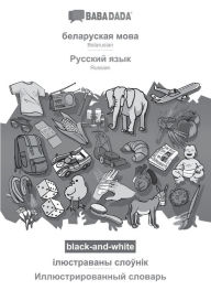 Title: BABADADA black-and-white, Belarusian (in cyrillic script) - Russian (in cyrillic script), visual dictionary (in cyrillic script) - visual dictionary (in cyrillic script): Belarusian (in cyrillic script) - Russian (in cyrillic script), visual dictionary, Author: Babadada GmbH