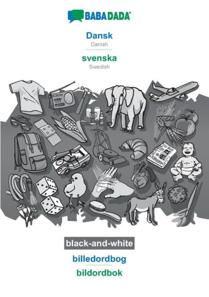 BABADADA black-and-white, Dansk - svenska, billedordbog - bildordbok: Danish - Swedish, visual dictionary
