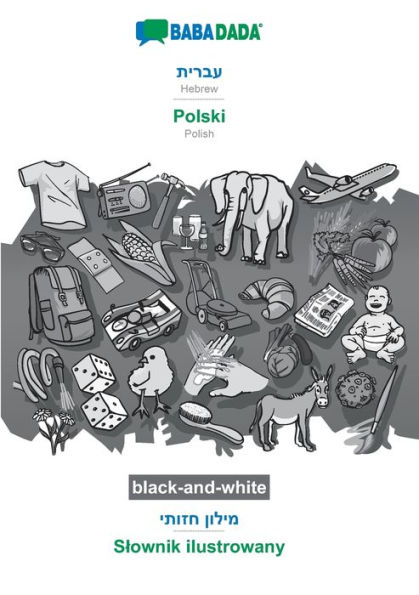 BABADADA black-and-white, Hebrew (in hebrew script) - Polski, visual dictionary (in hebrew script) - Slownik ilustrowany: Hebrew (in hebrew script) - Polish, visual dictionary