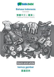 Title: BABADADA black-and-white, Bahasa Indonesia - Traditional Chinese (Taiwan) (in chinese script), kamus gambar - visual dictionary (in chinese script): Indonesian - Traditional Chinese (Taiwan) (in chinese script), visual dictionary, Author: Babadada GmbH