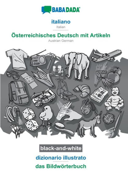 BABADADA black-and-white, italiano - Österreichisches Deutsch mit Artikeln, dizionario illustrato - das Bildwörterbuch: Italian - Austrian German, visual dictionary