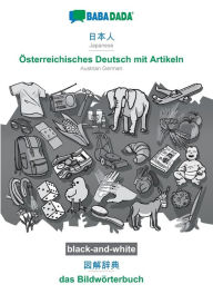 Title: BABADADA black-and-white, Japanese (in japanese script) - Österreichisches Deutsch mit Artikeln, visual dictionary (in japanese script) - das Bildwörterbuch: Japanese (in japanese script) - Austrian German, visual dictionary, Author: Babadada GmbH