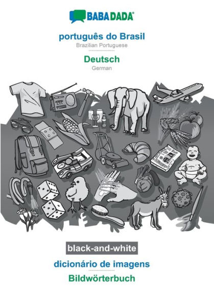 BABADADA black-and-white, português do Brasil - Deutsch, dicionário de imagens - Bildwörterbuch: Brazilian Portuguese - German, visual dictionary