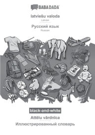 Title: BABADADA black-and-white, latviesu valoda - Russian (in cyrillic script), Attelu vardnica - visual dictionary (in cyrillic script): Latvian - Russian (in cyrillic script), visual dictionary, Author: Babadada GmbH