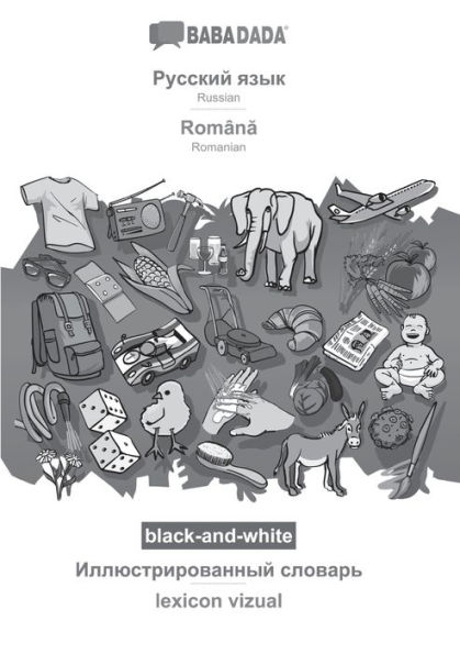 BABADADA black-and-white, Russian (in cyrillic script) - Româna, visual dictionary (in cyrillic script) - lexicon vizual: Russian (in cyrillic script) - Romanian, visual dictionary