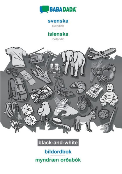 BABADADA black-and-white, svenska - ï¿½slenska, bildordbok - myndrï¿½n orï¿½abï¿½k: Swedish - Icelandic, visual dictionary