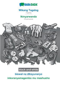 Title: BABADADA black-and-white, Wikang Tagalog - Ikinyarwanda, biswal na diksyunaryo - inkoranyamagambo mu mashusho: Tagalog - Kinyarwanda, visual dictionary, Author: Babadada GmbH