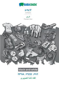 Title: BABADADA black-and-white, Amharic (in Ge?ez script) - Persian Dari (in arabic script), visual dictionary (in Ge?ez script) - visual dictionary (in arabic script): Amharic (in Ge?ez script) - Persian Dari (in arabic script), visual dictionary, Author: Babadada GmbH