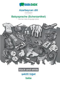 Title: BABADADA black-and-white, Az?rbaycan dili - Babysprache (Scherzartikel), s?killi lï¿½g?t - baba: Azerbaijani - German baby language (joke), visual dictionary, Author: Babadada GmbH
