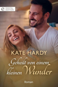 Title: Geheilt von einem kleinen Wunder, Author: Kate Hardy