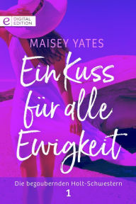 Title: Ein Kuss für alle Ewigkeit, Author: Maisey Yates