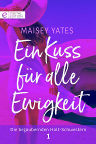 Title: Ein Kuss für alle Ewigkeit, Author: Maisey Yates