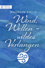 Title: Wind, Wellen - wildes Verlangen, Author: Maureen Child