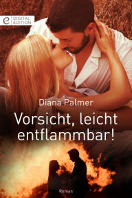 Title: Vorsicht, leicht entflammbar!, Author: Diana Palmer