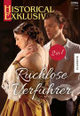 Historical Exklusiv Band 120: Ruchlose Verführer
