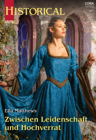 Title: Zwischen Leidenschaft und Hochverrat, Author: Ella Matthews