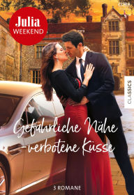 Title: Julia Weekend Band 134: Gefährliche Nähe - verbotene Küsse, Author: Anne Oliver